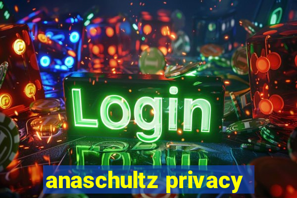 anaschultz privacy